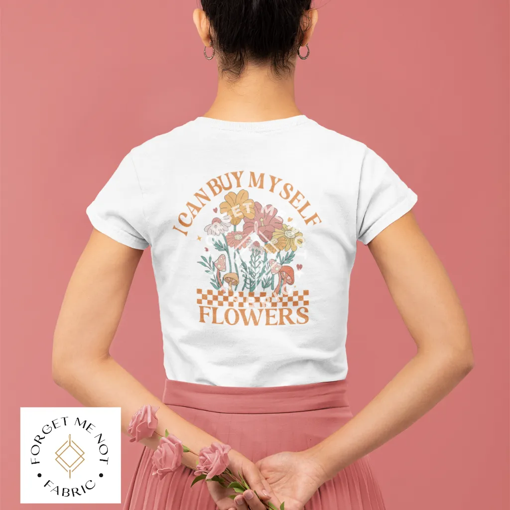 I Can Buy Myself Flowers, Sublimation Heat Transfer #145