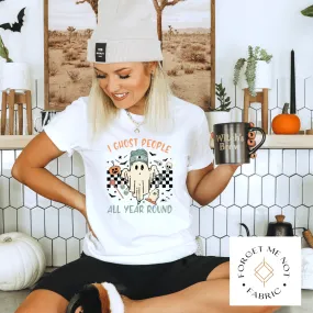 I Ghost People All Year Round, Fall Sublimation Heat Transfer