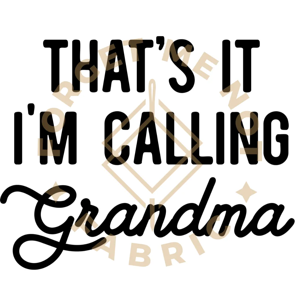 That's It, I'm Calling Grandma, Sublimation Heat Transfer